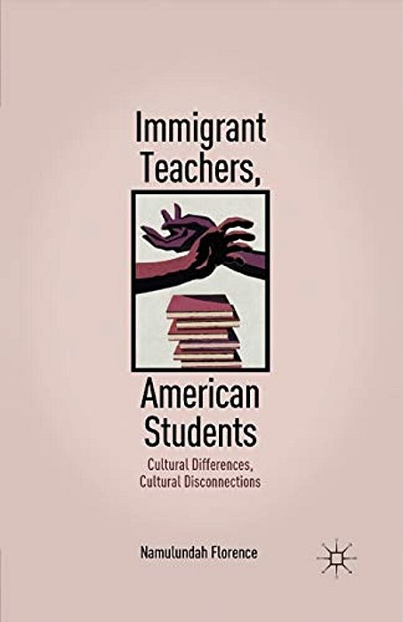 Immigrant Teachers, American Students: Cultural Differences, Cultural Disconnections-..