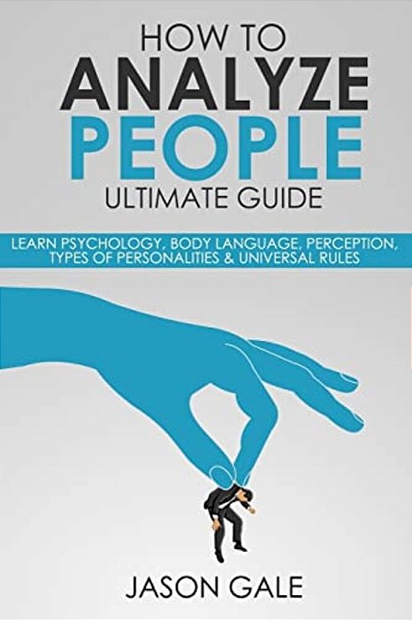 How To Analyze People Ultimate Guide: Learn Psychology, Body Language, Percepti-..
