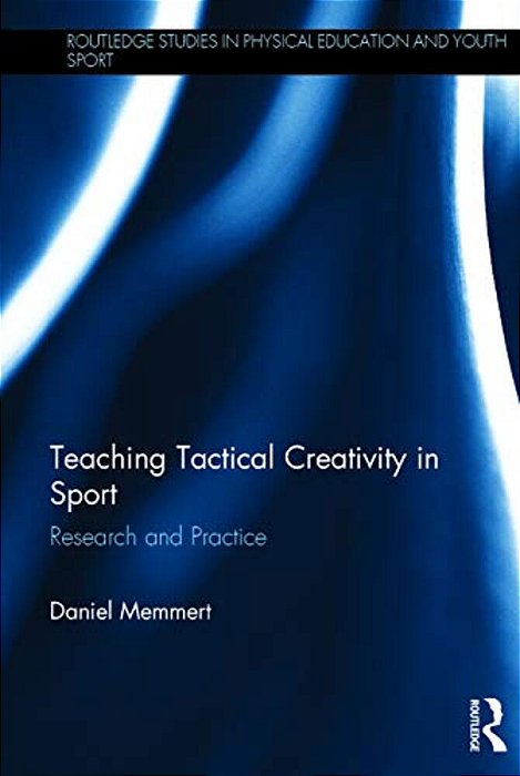 Teaching Tactical Creativity In Sport: Research And Practice-..