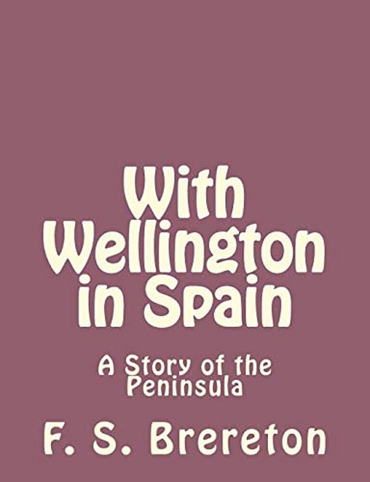 With Wellington In Spain: A Story Of The Peninsula-..