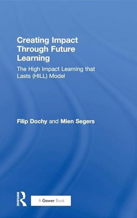 Creating Impact Through Future Learning: The High Impact Learning That Lasts (Hill) Model-..
