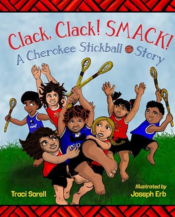 Clack, Clack! Smack! A Cherokee Stickball Story-..