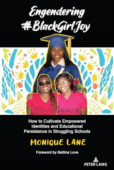Engendering #Blackgirljoy: How To Cultivate Empowered Identities And Educational Persistence In Struggling Schools-..