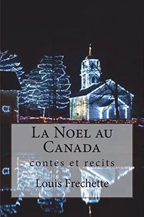 La Noel Au Canada: Contes Et Recits-..