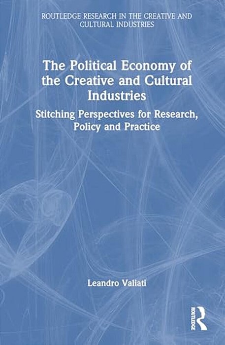 The Political Economy Of The Creative And Cultural Industries: Stitching Perspectives For Research, Policy And Practice-..