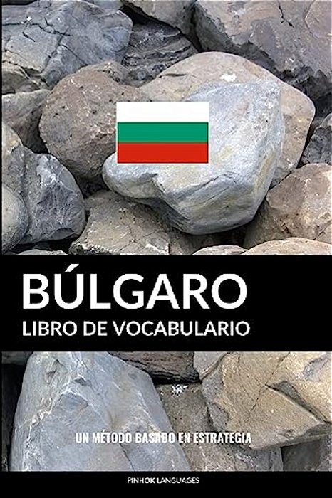 Libro De Vocabulario Búlgaro: Un Método Basado En Estrategia-..
