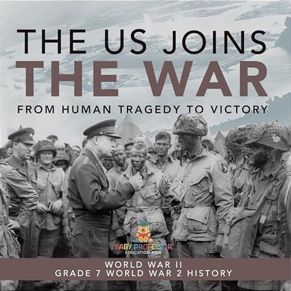 The US Joins The War From Human Tragedy To Victory World War II Grade 7 World War 2 History-..