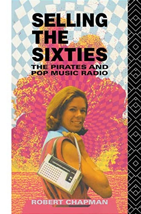 Selling The Sixties: The Pirates And Pop Music Radio-..