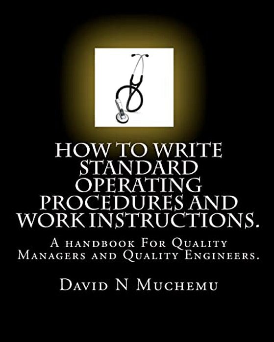 How To Write Standard Operating Procedures And Work Instructions.: A Handbook For Quality Managers And Quality Engineers. -..