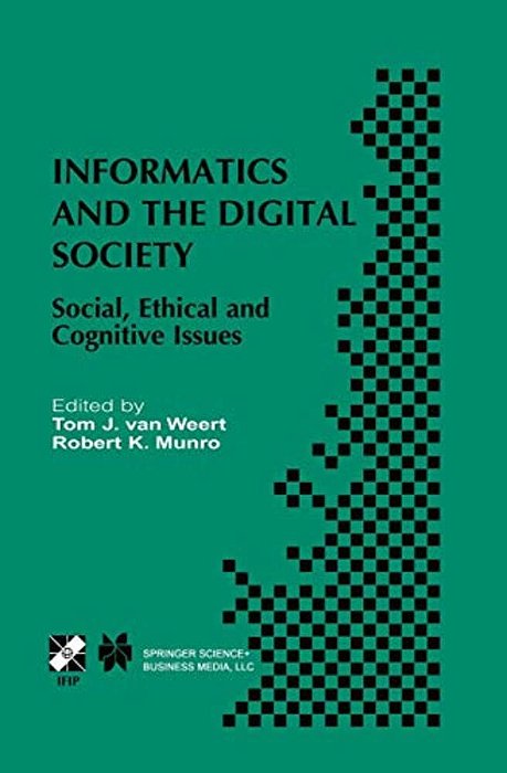 Informatics And The Digital Society: Social, Ethical And Cognitive Issues-..