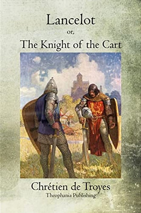 Lancelot: Or, The Knight Of The Cart-..