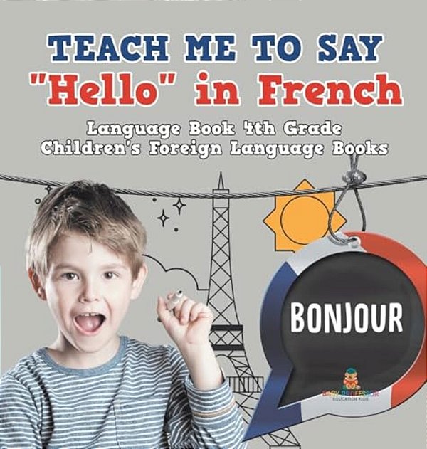 Teach Me To Say "Hello" In French - Language Book 4Th Grade Children's Foreign Language Books-..