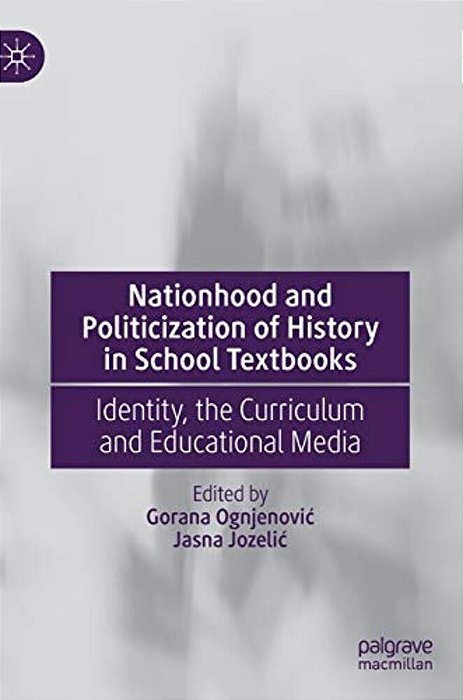 Nationhood And Politicization Of History In School Textbooks: Identity, The Curriculum And Educational Media-..