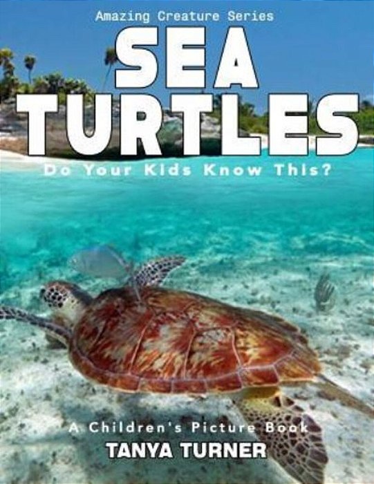 Sea Turtles Do Your Kids Know This?: A Children's Picture Book-..