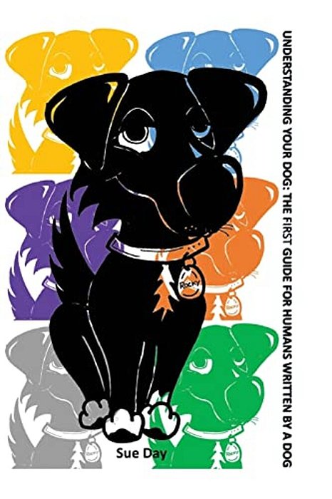 Understanding Your Dog: The First Guide For Humans Written By A Dog-..