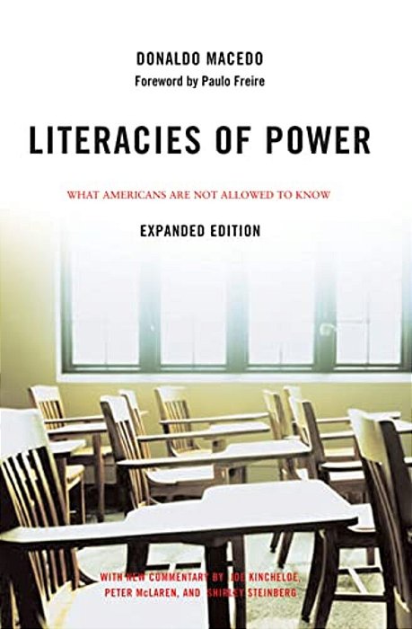Literacies Of Power: What Americans Are Not Allowed To Know With New Commentary By Shirley Steinberg, Joe Kincheloe, And Peter Mclaren-..