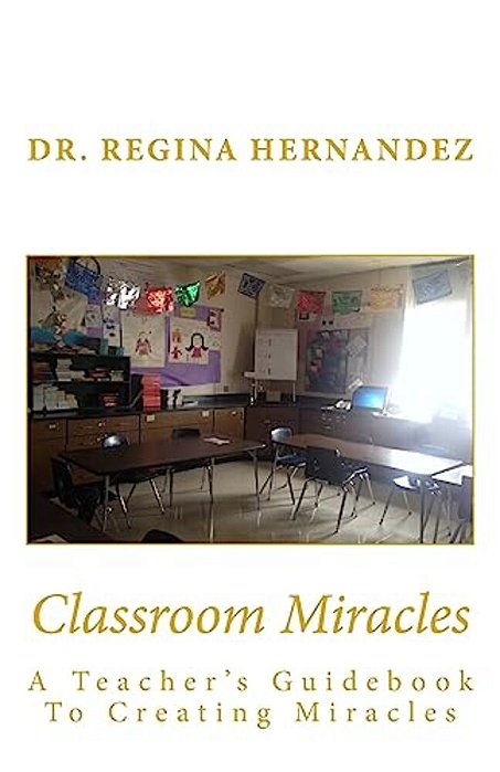 Classroom Miracles: A Teacher's Guidebook-..