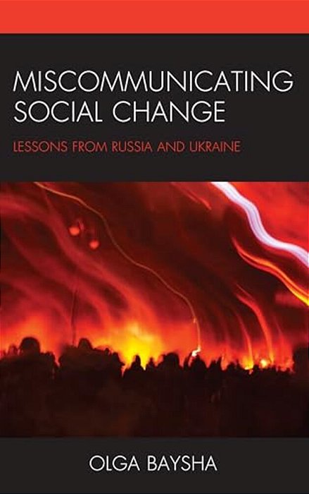 Miscommunicating Social Change: Lessons From Russia And Ukraine-..