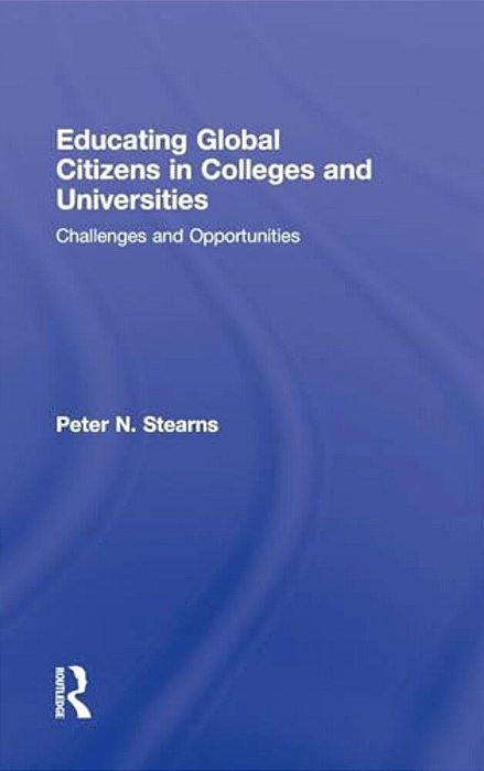 Educating Global Citizens In Colleges And Universities: Challenges And Opportunities-..