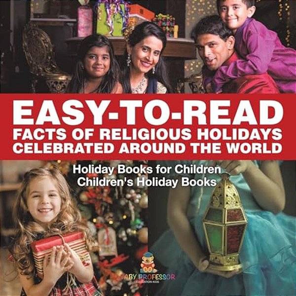 Easy-To-read Facts Of Religious Holidays Celebrated Around The World - Holiday Books For Children Children's Holiday Books-..