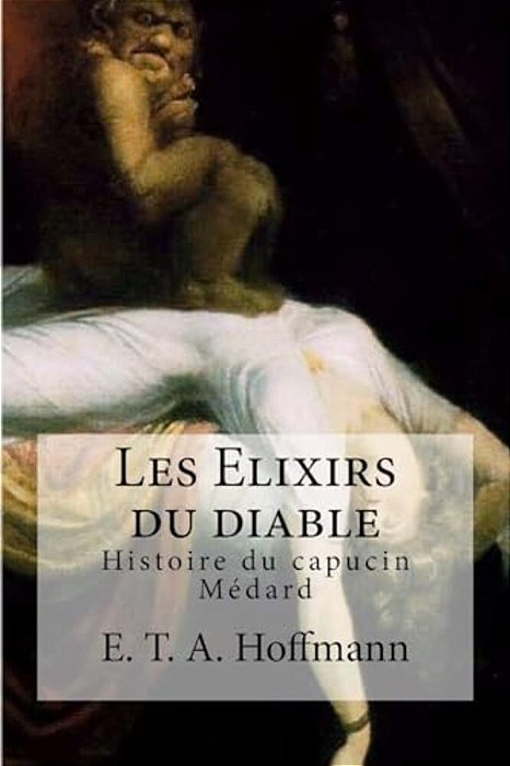 Les Elixirs Du Diable: Histoire Du Capucin Medard-..