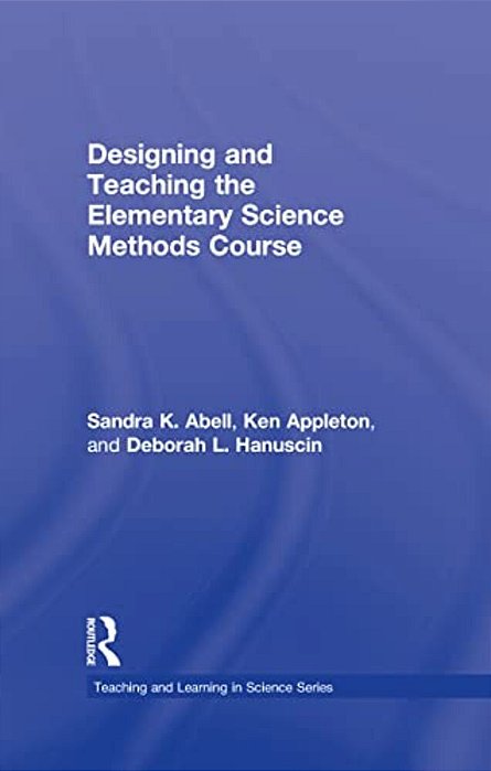 Designing And Teaching The Elementary Science Methods Course-..