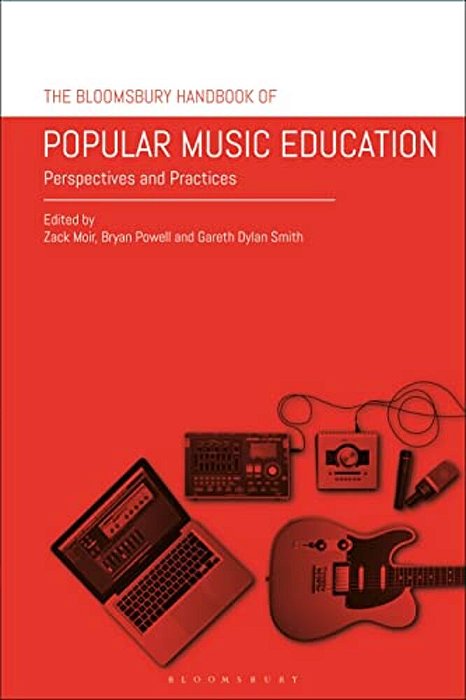 The Bloomsbury Handbook Of Popular Music Education: Perspectives And Practices-..
