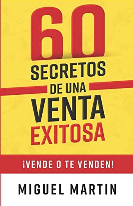 60 Secretos De Una Venta Exitosa: ¡Vende O Te Venden!-..