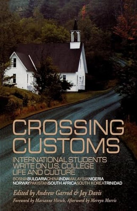 Crossing Customs: International Students Write On U. S. College Life And Culture-..