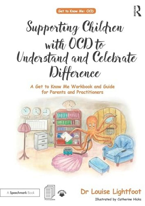 Supporting Children With Ocd To Understand And Celebrate Difference: A Get To Know Me Workbook And Guide For Parents And Practitioners-..