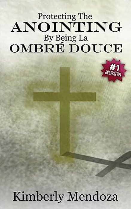 "Protecting The Anointing By Being La Ombre Douce": Qualities Of A Soft Shadow-..