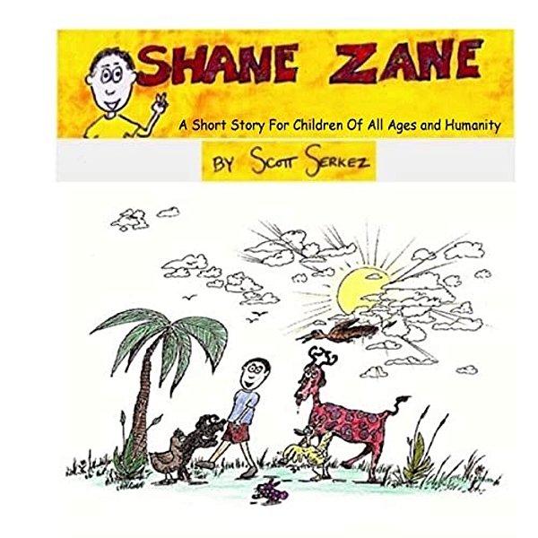 Shane Zane: A Short Story For Children Of All Ages And Humanity-..