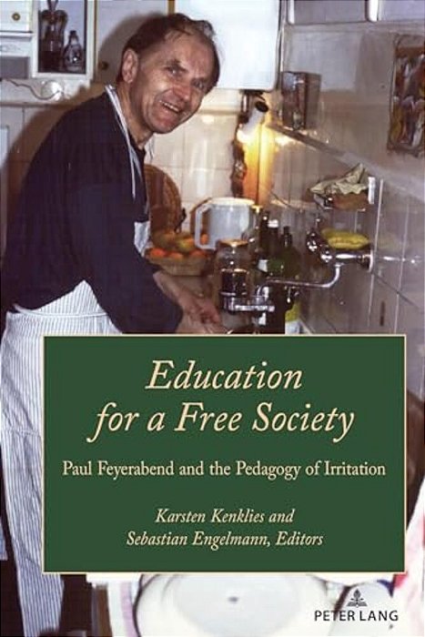 Education For A Free Society: Paul Feyerabend And The Pedagogy Of Irritation-..