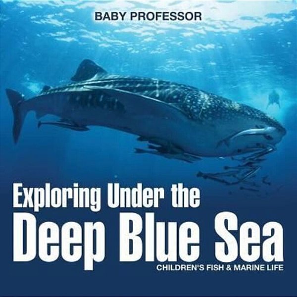 Exploring Under The Deep Blue Sea Children's Fish & Marine Life-..