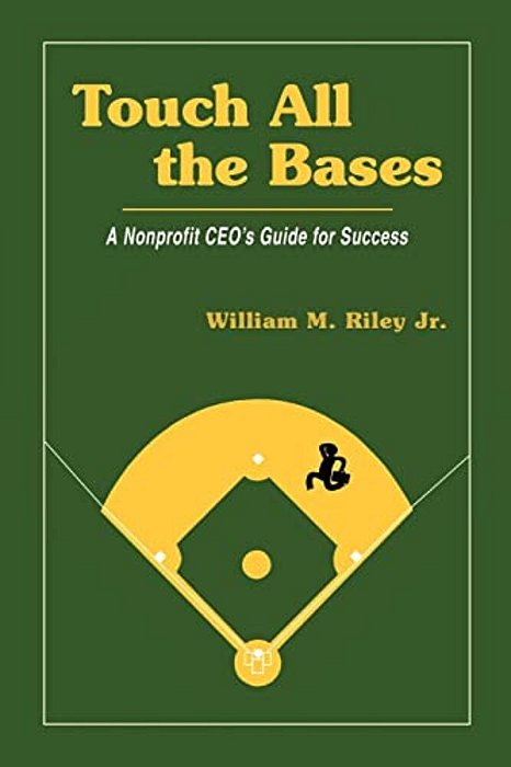 Touch All The Bases: A Nonprofit Ceo's Guide To Success-..