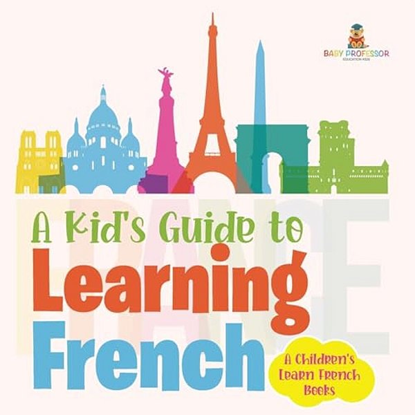 A Kid's Guide To Learning French A Children's Learn French Books-..