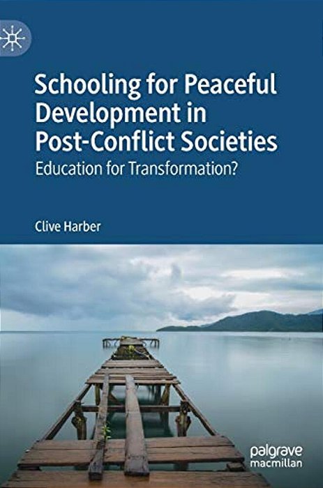 Schooling For Peaceful Development In Post-Conflict Societies: Education For Transformation?-..