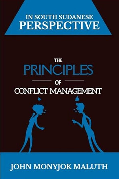The Principles Of Conflict Management: In South Sudanese Perspective-..