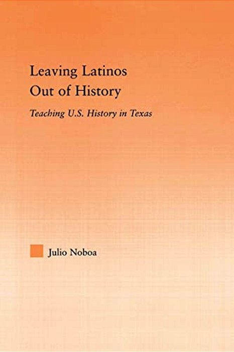 Leaving Latinos Out Of History: Teaching US History In Texas-..