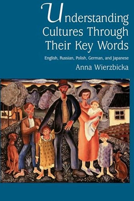 Understanding Cultures Through Their Key Words: English, Russian, Polish, German, And Japanese-..