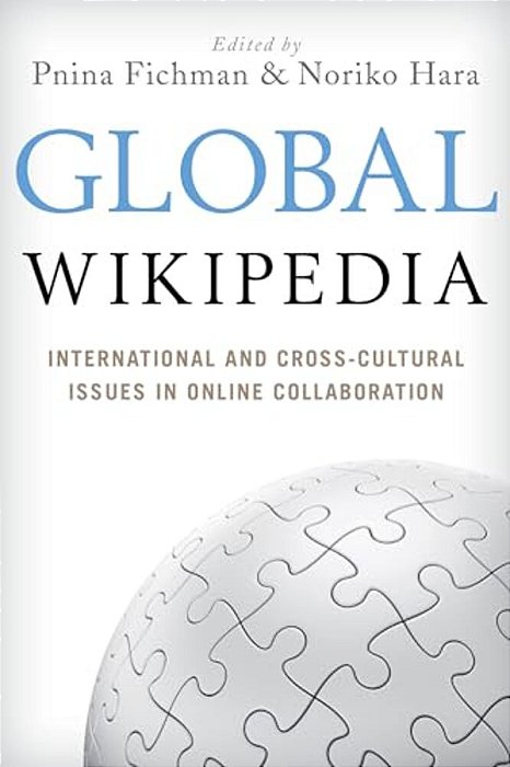 Global Wikipedia: International And Cross-Cultural Issues In Online Collaboration-..