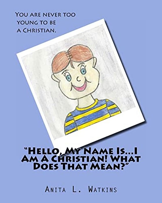 "Hello, My Name Is... I Am A Christian! What Does That Mean?"-..