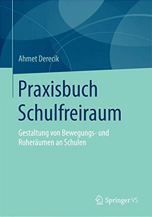 Praxisbuch Schulfreiraum: Gestaltung Von Bewegungs- Und Ruheräumen An Schulen-..