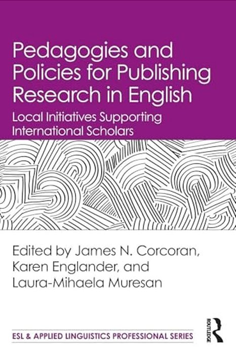 Pedagogies And Policies For Publishing Research In English: Local Initiatives Supporting International Scholars-..
