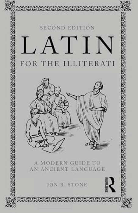 Latin For The Illiterati: A Modern Guide To An Ancient Language-..