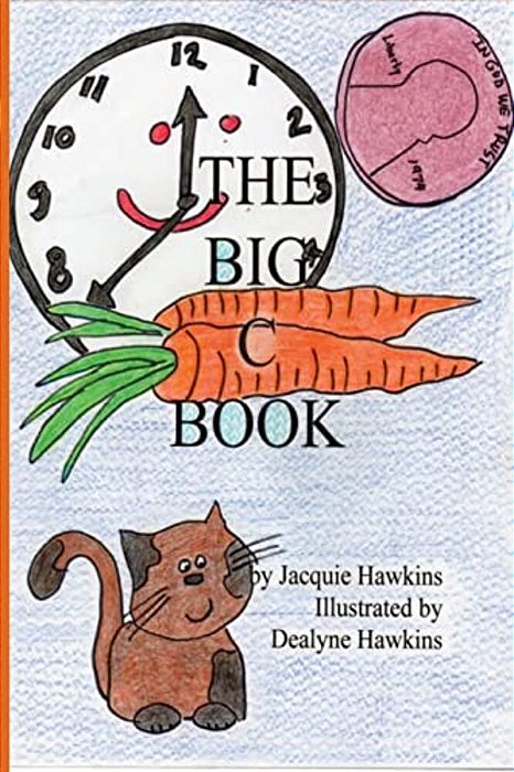 The Big C Book: This Is Part Of The Big Abc Book Series Containing Words That Start With C Or Have C In Them, Set To Rhyme. -..