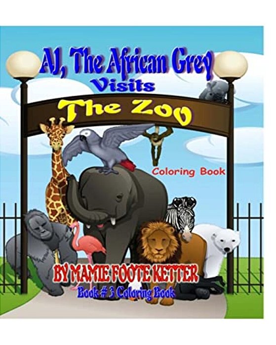 Aj, The African Grey Visits The Zoo, Book# 3, Coloring Book-..