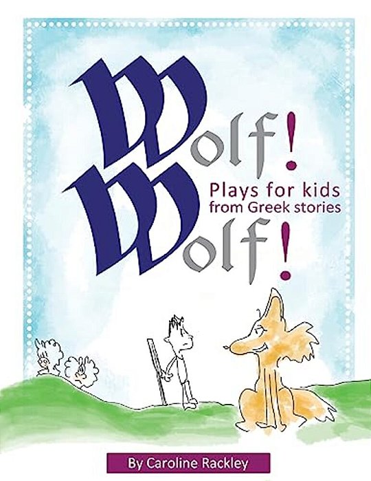 Wolf! Wolf!: Plays For Children From Greek Stories-..