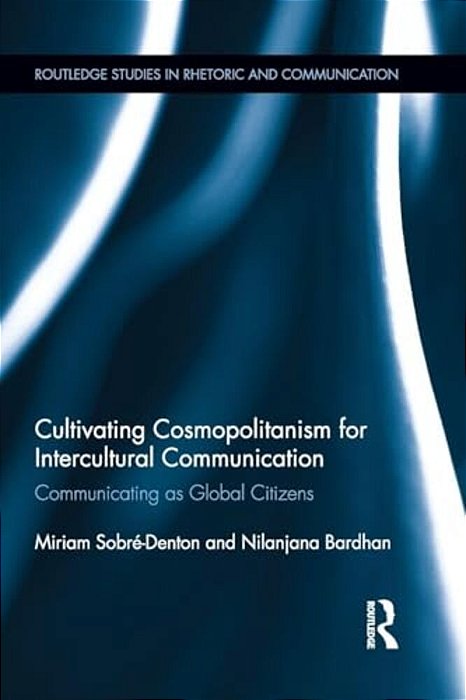 Cultivating Cosmopolitanism For Intercultural Communication: Communicating As A Global Citizen-..
