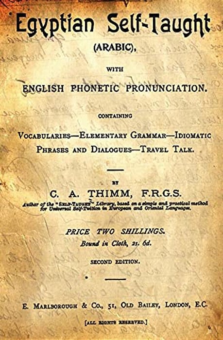 Egyptian Self-Taught (Arabic): With English Phonetic Pronunciation Containing Vocabularies - Elementary Grammar - Idiomatic - Phrases And Dialogues - -..